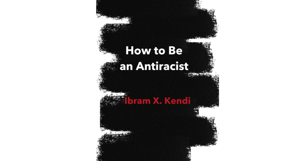 How to Be an Antiracist Summary and Review | Ibram X. Kendi