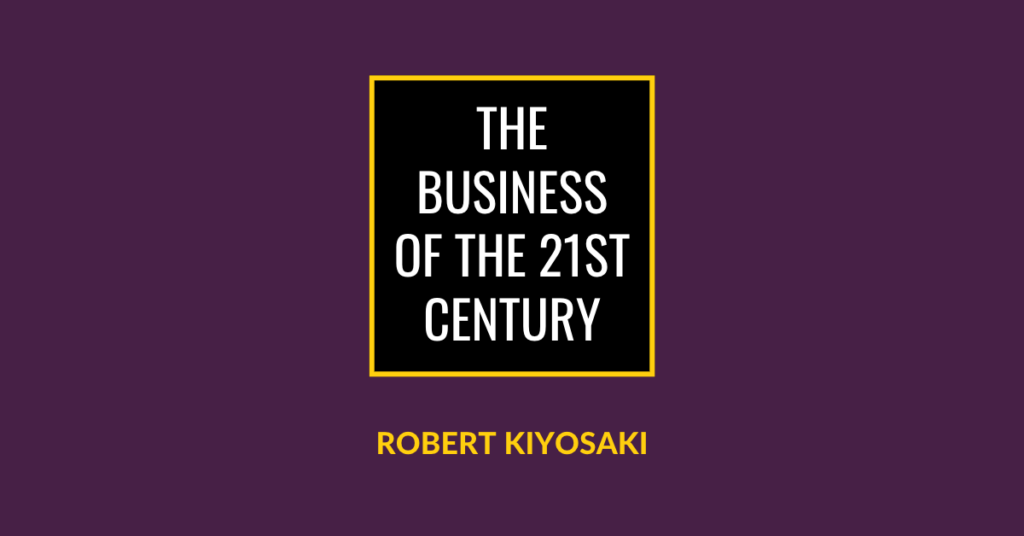 The Business Of The 21St Century Summary Robert Kiyosaki